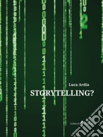 Storytelling? libro di Ardia Luca