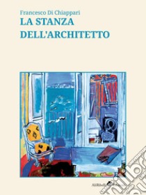 La stanza dell'architetto libro di Di Chiappari Francesco