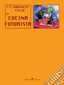 La cucina futurista libro di Marinetti Filippo Tommaso; Fillia