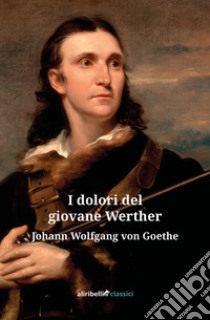 I dolori del giovane Werther libro di Goethe Johann Wolfgang