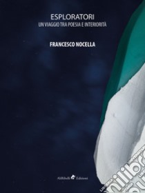 Esploratori. Un viaggio tra poesia e interiorità libro di Nocella Francesco