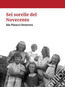 Sei sorelle del Novecento libro di Pinacci Ida