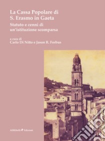 La Cassa Popolare di S. Erasmo in Gaeta. Statuto e cenni di un'istituzione scomparsa libro di Forbus J. R. (cur.); Di Nitto C. (cur.)