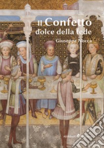 Il confetto. Dolce della fede libro di Nocca Giuseppe