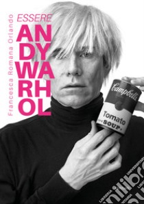 Essere Andy Warhol libro di Orlando Francesca Romana