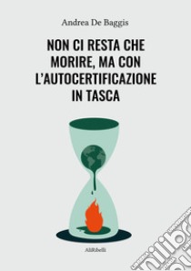 Non ci resta che morire, ma con l'autocertificazione in tasca libro di De Baggis Andrea