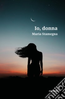 Io, donna libro di Stamegna Maria