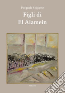 Figli di El Alamein libro di Scipione Pasquale