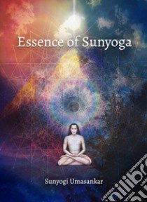 Essence of sunyoga libro di Umasankar Sunyogi