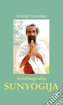 Autobiografija Sunyogija libro di Umasankar Sunyogi