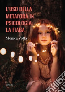 L'uso della metafora in psicologia: la fiaba libro di Votta Monica
