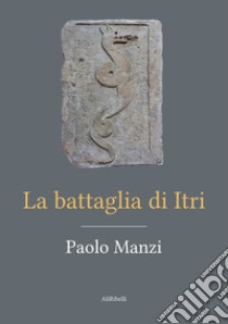 La battaglia di Itri libro di Manzi Paolo