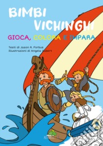 Bimbi vichinghi: gioca, colora e impara. Ediz. illustrata libro di Forbus Jason R.