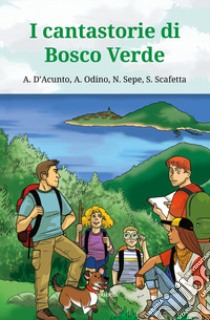 I cantastorie di Bosco Verde libro di D'Acunto Aleandra; Odino Antonio; Sepe Nino