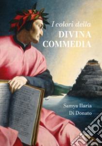 I colori della Divina Commedia libro di Di Donato Samya Ilaria