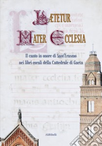 Laetetur Mater Ecclesia. Il canto in onore di Sant'Erasmo nei libri corali della Cattedrale di Gaeta libro