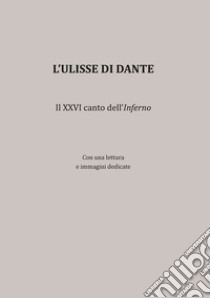 L'Ulisse di Dante. Il XXVI canto dell'Inferno libro di Carlino Marcello