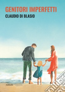 Genitori imperfetti libro di Di Blasio Claudio