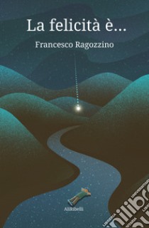 La felicità è... libro di Ragozzino Francesco