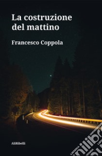 La costruzione del mattino libro di Coppola Francesco