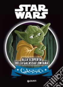 Alla scoperta della galassia lontana. Star Wars libro