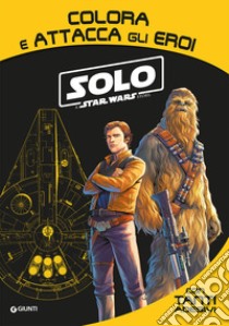 Solo. A Star Wars story. Colora e attacca gli eroi. Con adesivi. Ediz. illustrata libro