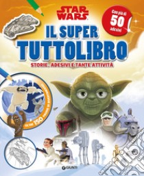 Il super tuttolibro. Star Wars. Con adesivi. Ediz. a colori libro