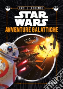 Avventure galattiche. Eroi e leggende. Star Wars libro