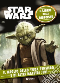 Star Wars. Il meglio dello Yoda pensiero. Il libro delle risposte. Nuova ediz. libro