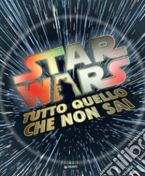 Tutto quello che non sai. Star Wars libro