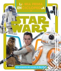 La mia prima enciclopedia di Star Wars. Alla scoperta del mondo di Star Wars. Ediz. a colori libro