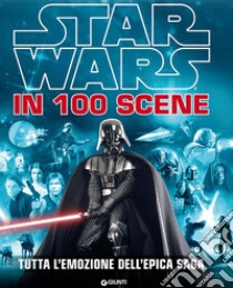 Star Wars in 100 scene. Tutta l'emozione dell'epica saga. Ediz. illustrata libro