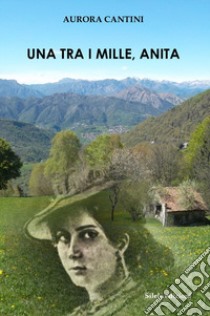 Una tra i mille, Anita libro di Cantini Aurora