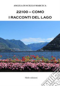 22100-Como. I racconti del lago libro di Di Sciullo Marceca Angela