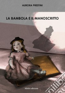 La bambola e il manoscritto libro di Prestini Aurora