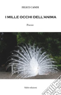 I mille occhi dell'anima libro di Candi Felice