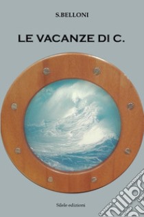 Le vacanze di C. libro di Belloni S.