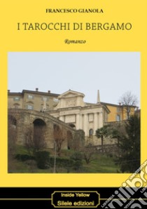 I tarocchi di Bergamo libro di Gianola Francesco