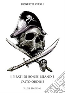 I pirati di bones' island e l'alto ordine libro di Vitali Roberto