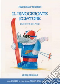 Il rinoceronte sciatore. Ediz. illustrata libro di Torsiglieri Massimiliano