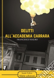 Delitti all'Accademia Carrara libro di Mauro Francesco