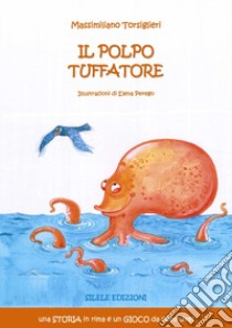 Il polpo tuffatore. Ediz. illustrata libro di Torsiglieri Massimiliano