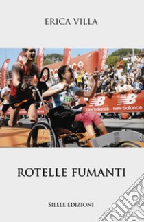 Rotelle fumanti libro di Villa Erica