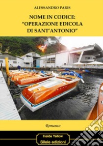 Nome in codice: «operazione edicola di Sant'Antonio» libro di Paris Alessandro