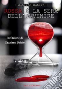 Rossa è la sera dell'avvenire libro di Robert Roberto