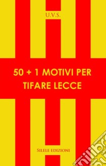 50+1 motivi per tifare Lecce libro di U.V.S