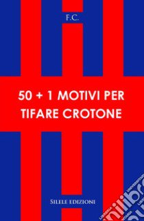 50+1 motivi per tifare crotone libro di F.c.