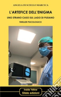 L'artefice dell'enigma. Uno strano caso sul lago di Pusiano libro di Di Sciullo Marceca Angela