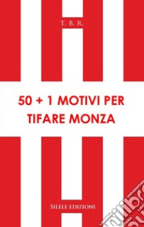 50+1 motivi per tifare Monza libro di T.B.R.