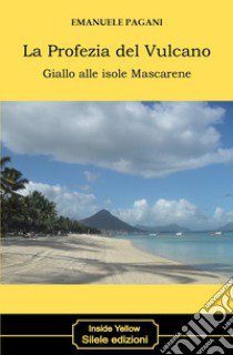 La profezia del vulcano. Giallo alle isole Mascarene libro di Pagani Emanuele